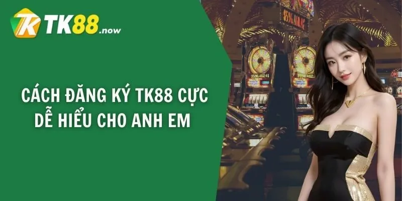 Cách đăng ký TK88 cực dễ hiểu cho anh em