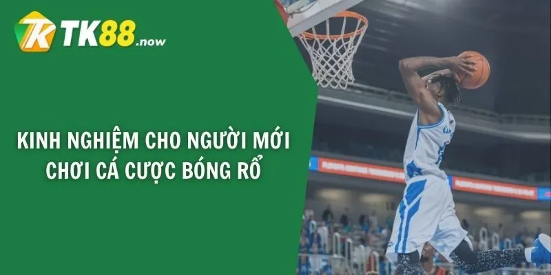Kinh nghiệm cho người mới chơi cá cược bóng rổ