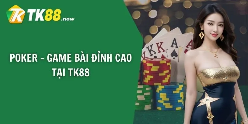 Poker - Game bài đỉnh cao tại TK88