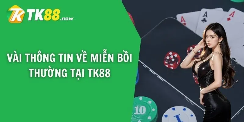 Vài thông tin về miễn bồi thường tại TK88